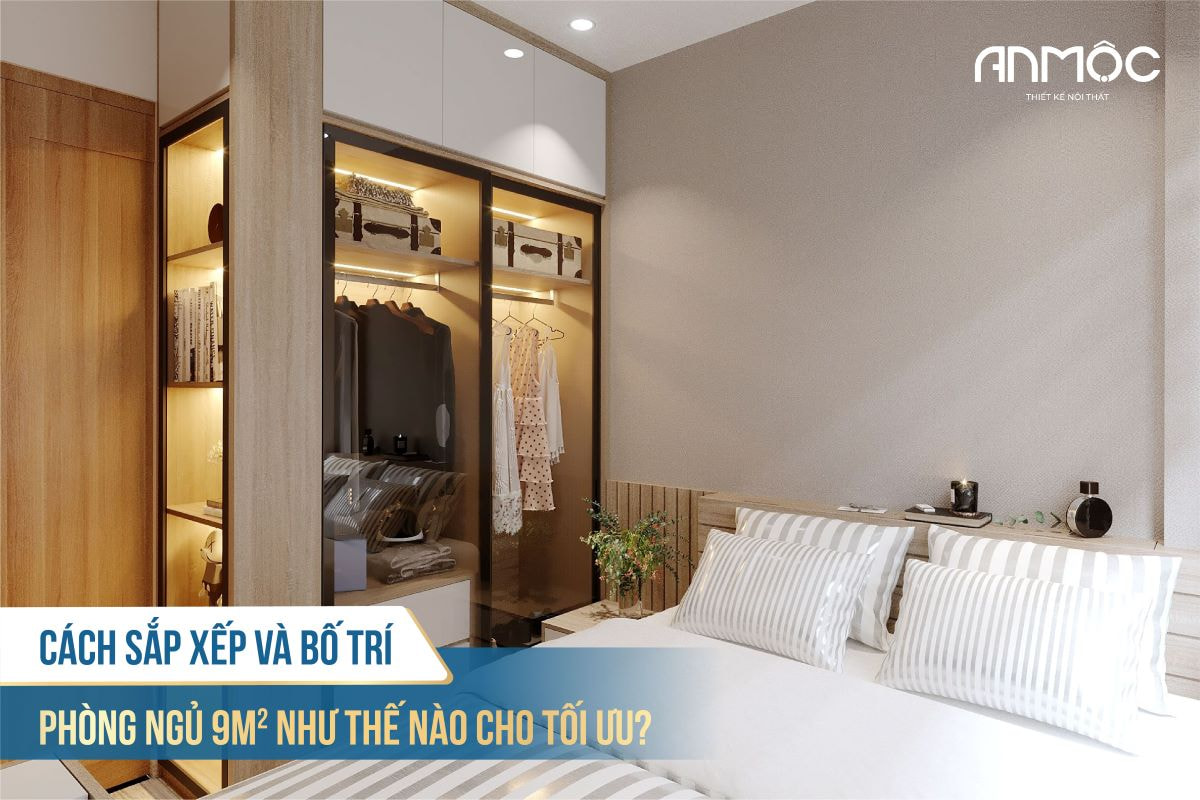 Cách sắp xếp và bố trí phòng ngủ 9m2 như thế nào cho tối ưu