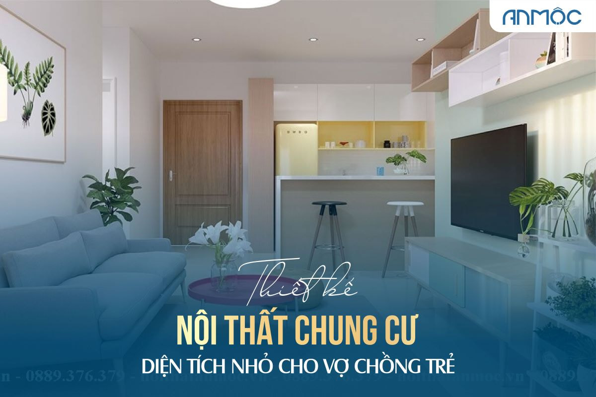 Thiết kế nội thất chung cư diện tích nhỏ cho vợ chồng trẻ