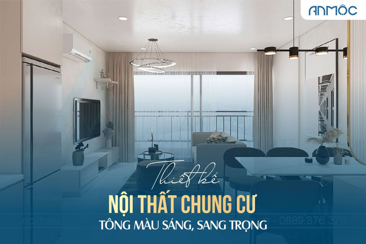 Thiết kế nội thất chung cư tông màu sáng, sang trọng