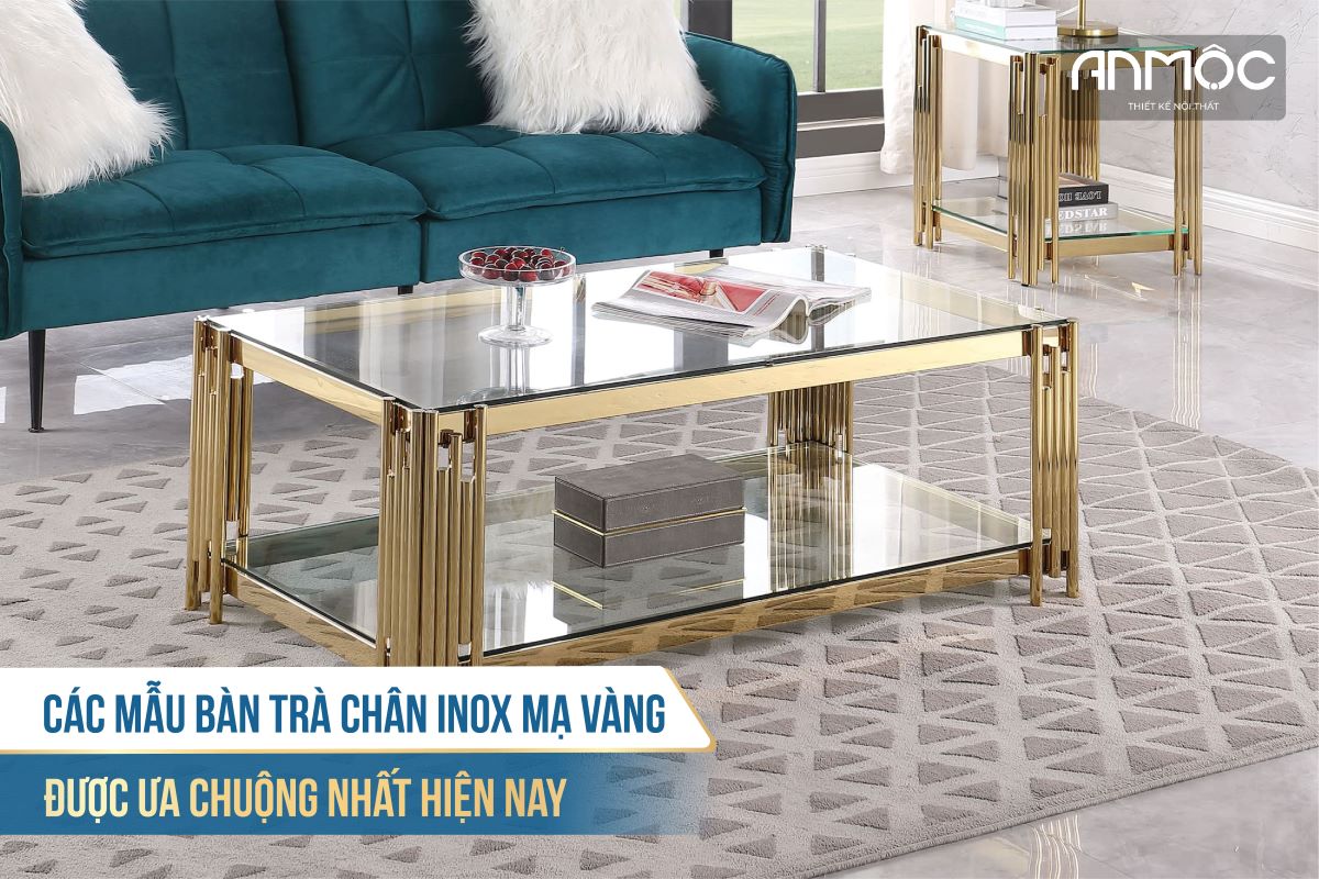 Các mẫu bàn trà chân inox mạ vàng được ưa chuộng nhất hiện nay