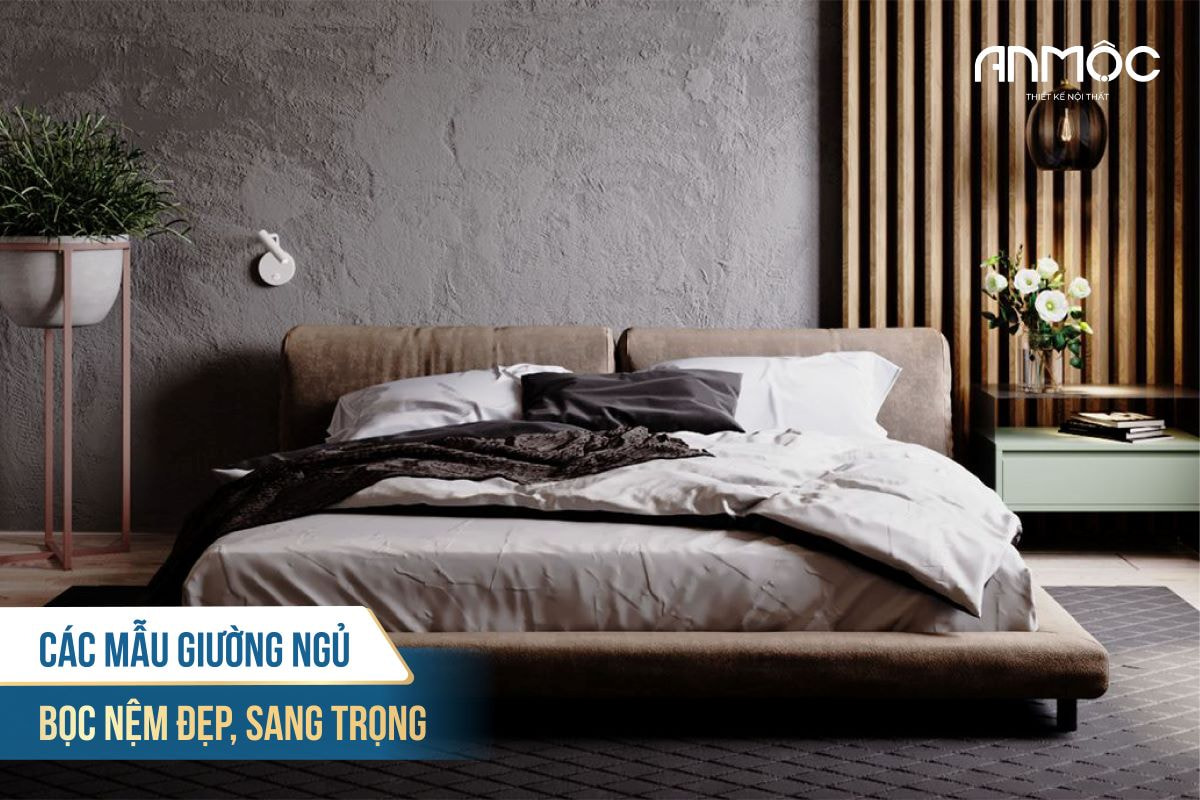 Mẫu giường ngủ bọc nệm đẹp, sang trọng