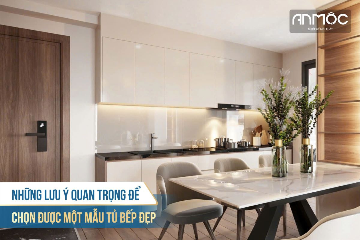 Những lưu ý quan trọng để chọn được một mẫu tủ bếp đẹp