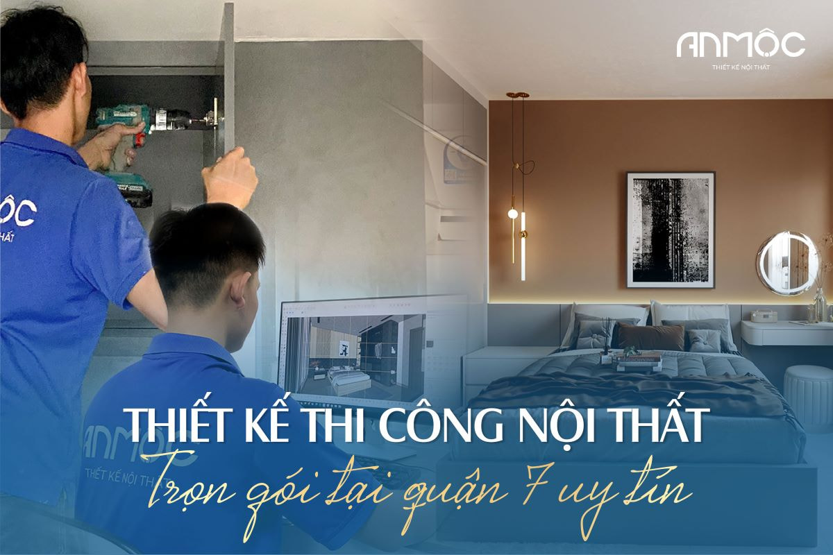 Thiết kế thi công nội thất trọn gói tại quận 7 uy tín