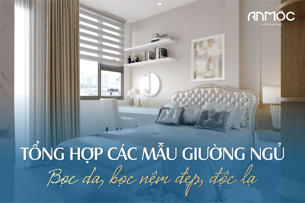 Tổng hợp các mẫu giường ngủ bọc da, bọc nệm đẹp, độc lạ