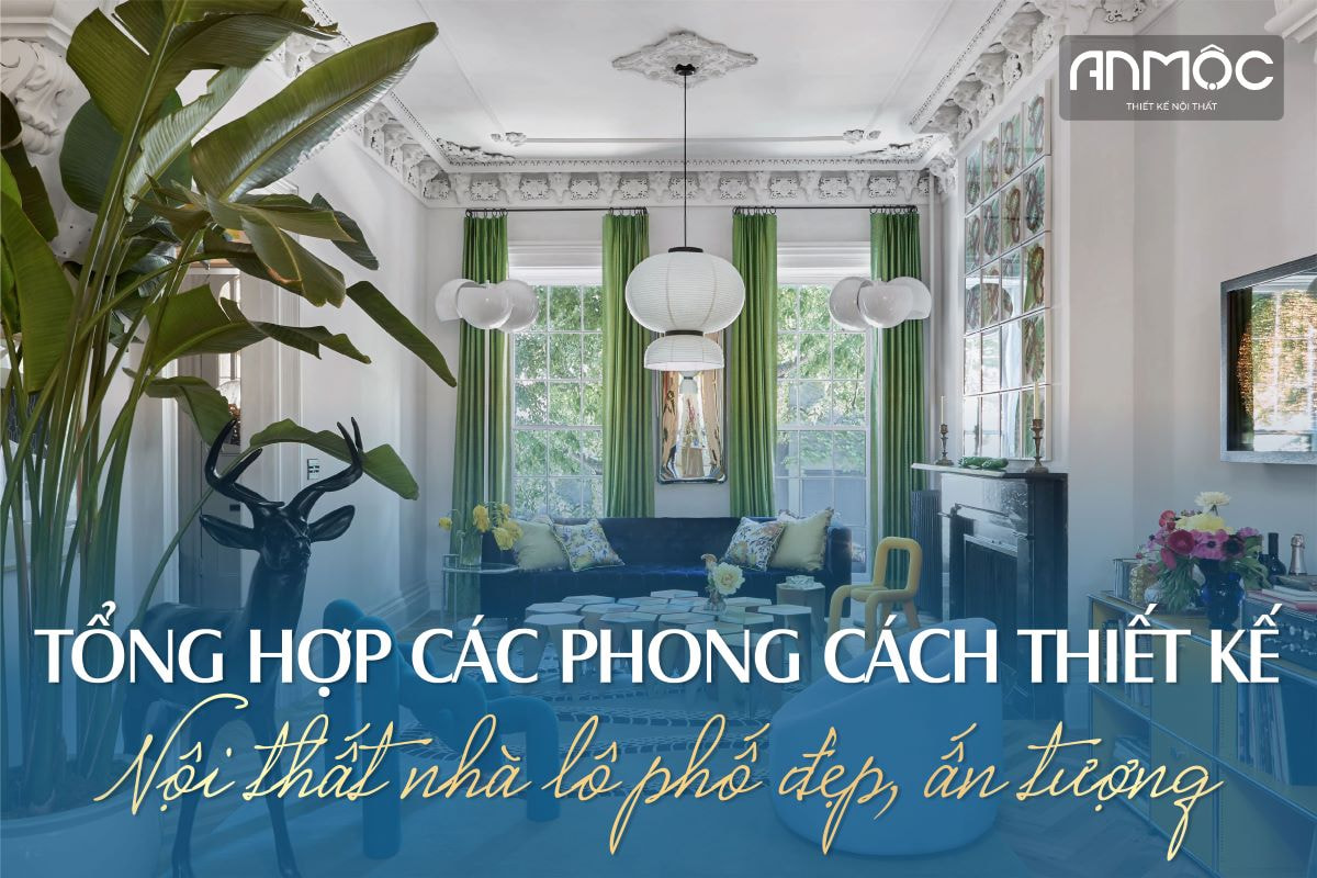 Tổng hợp các phong cách thiết kế nội thất nhà lô phố đẹp, ấn tượng