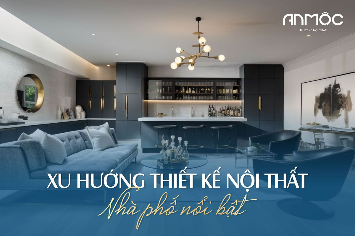 Xu hướng thiết kế nội thất nhà phố nổi bật