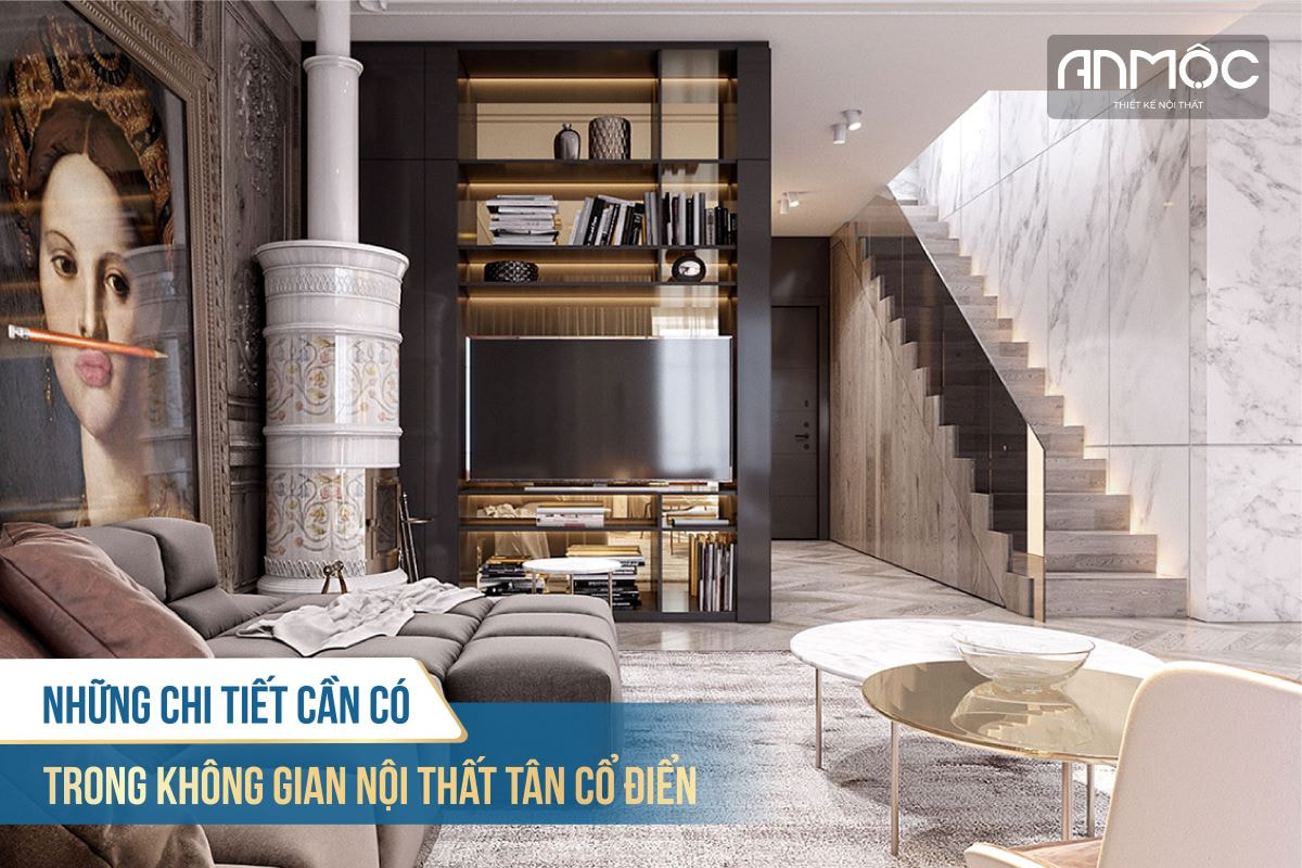 Những chi tiết cần có trong không gian nội thất tân cổ điển