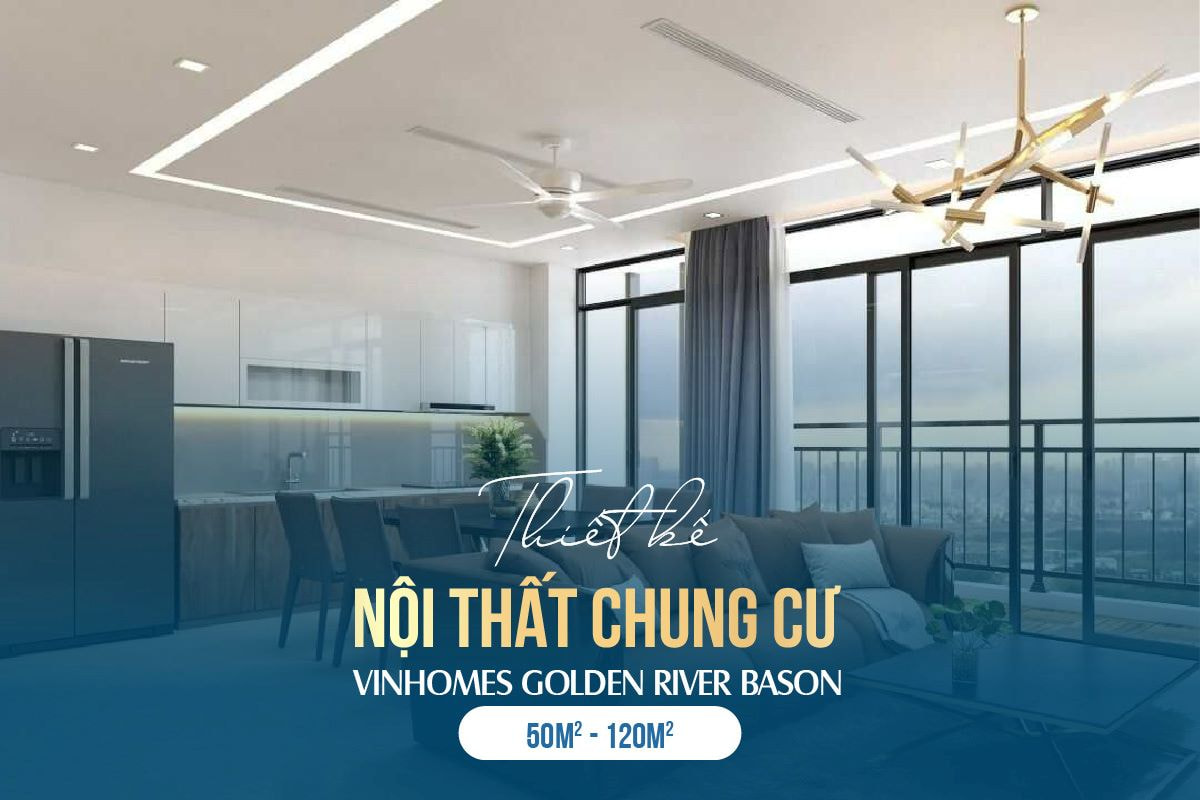 Thiết kế nội thất chung cư Vinhomes Golden River Bason