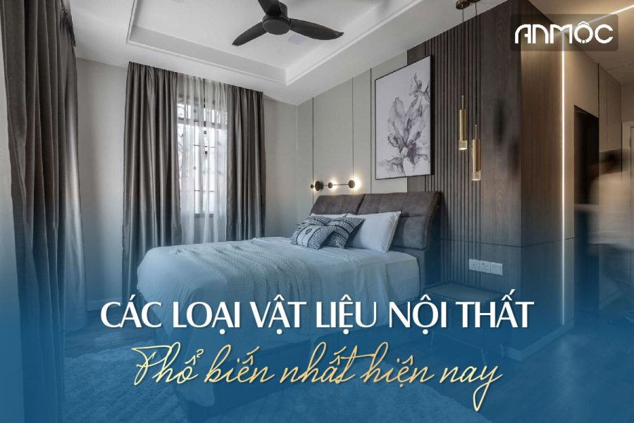 Các loại vật liệu thiết kế nội thất phổ biến nhất hiện nay