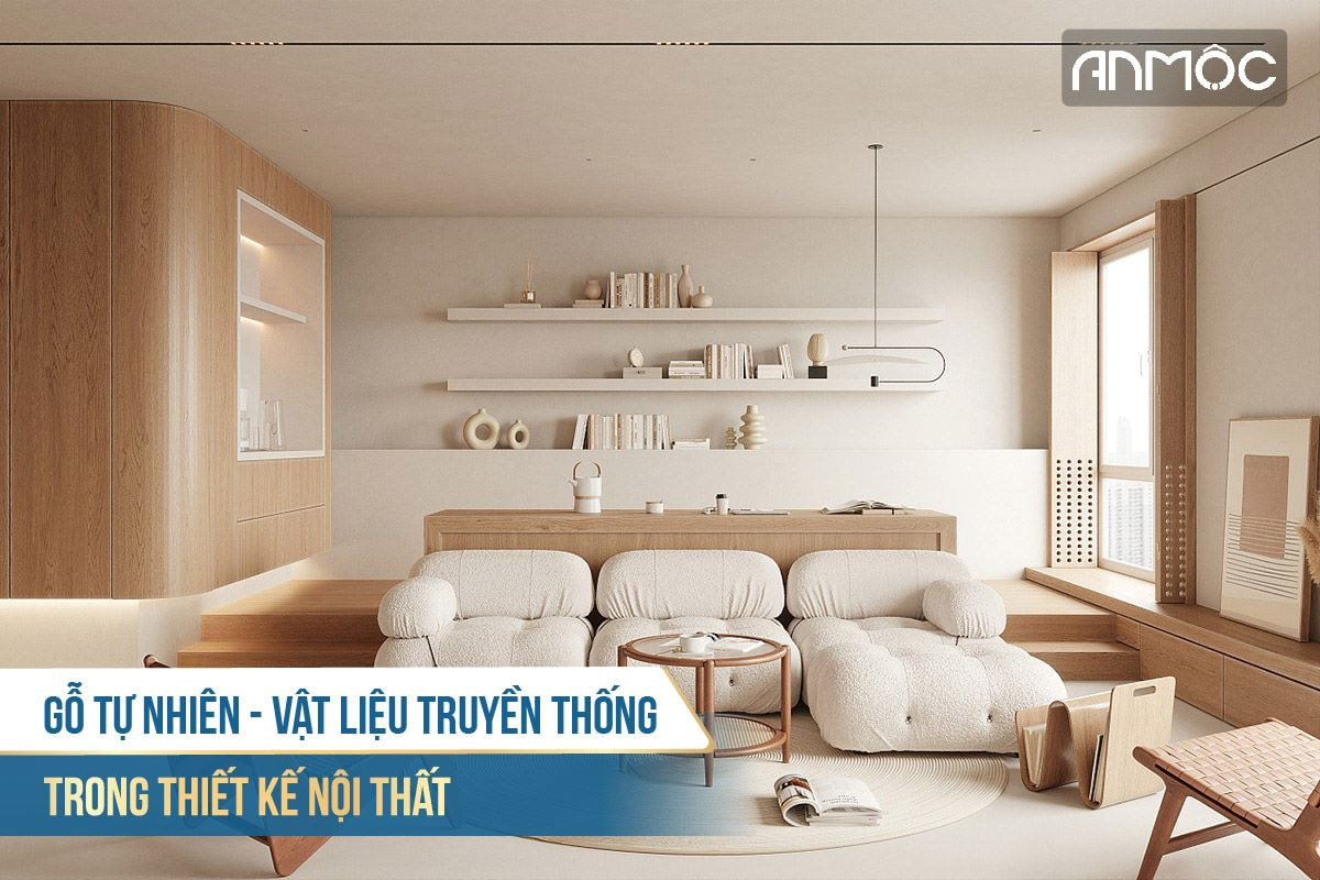 Gỗ tự nhiên vật liệu truyền thống trong thiết kế nội thất 1