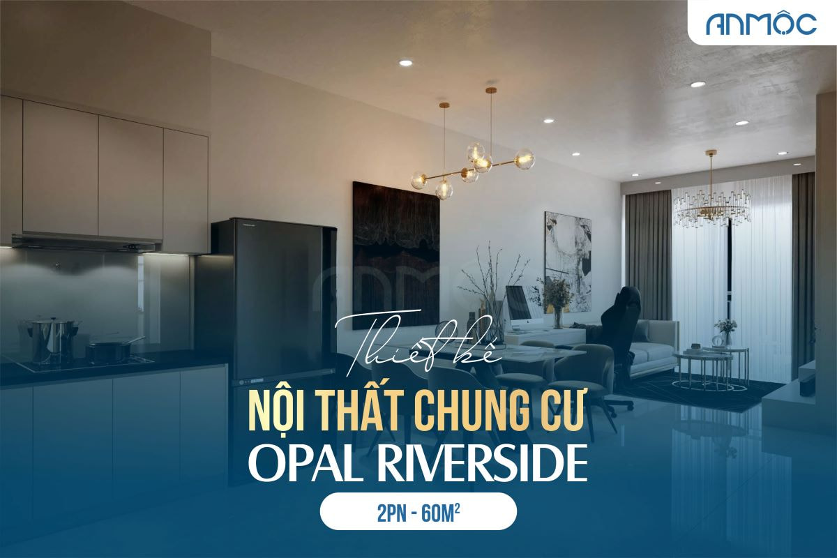 Thiết kế nội thất chung cư Opal Riverside 60m2