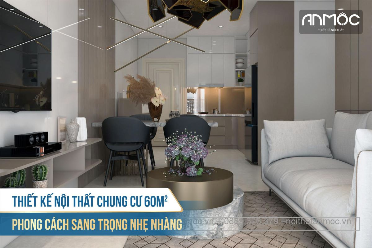 Thiết kế nội thất chung cư 60m2 phong cách sang trọng nhẹ nhàng