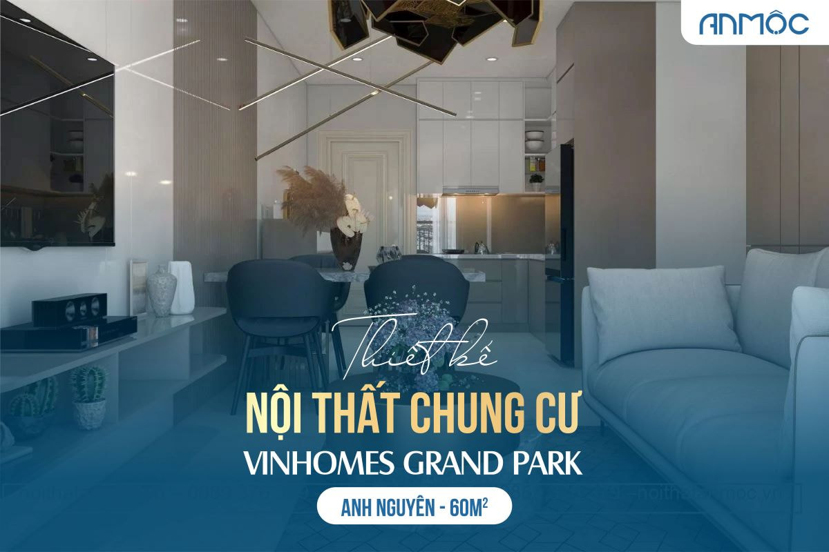 Thiết kế nội thất chung cư Vinhomes Grand Park 60m2