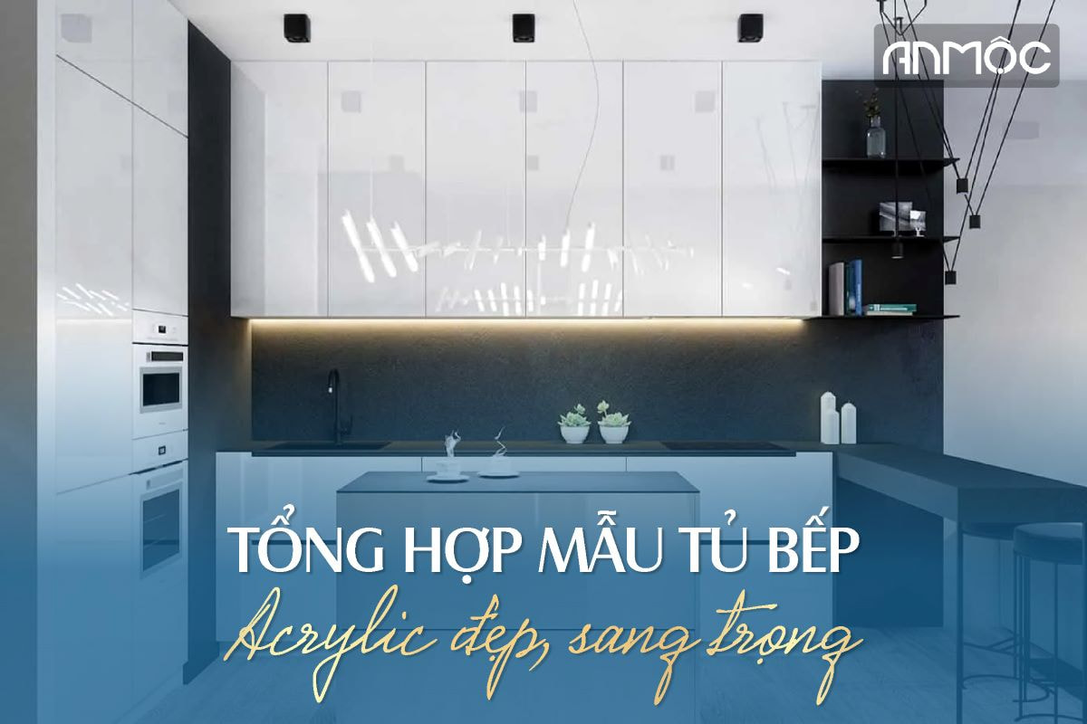 Tổng hợp mẫu tủ bếp Acrylic đẹp, sang trọng