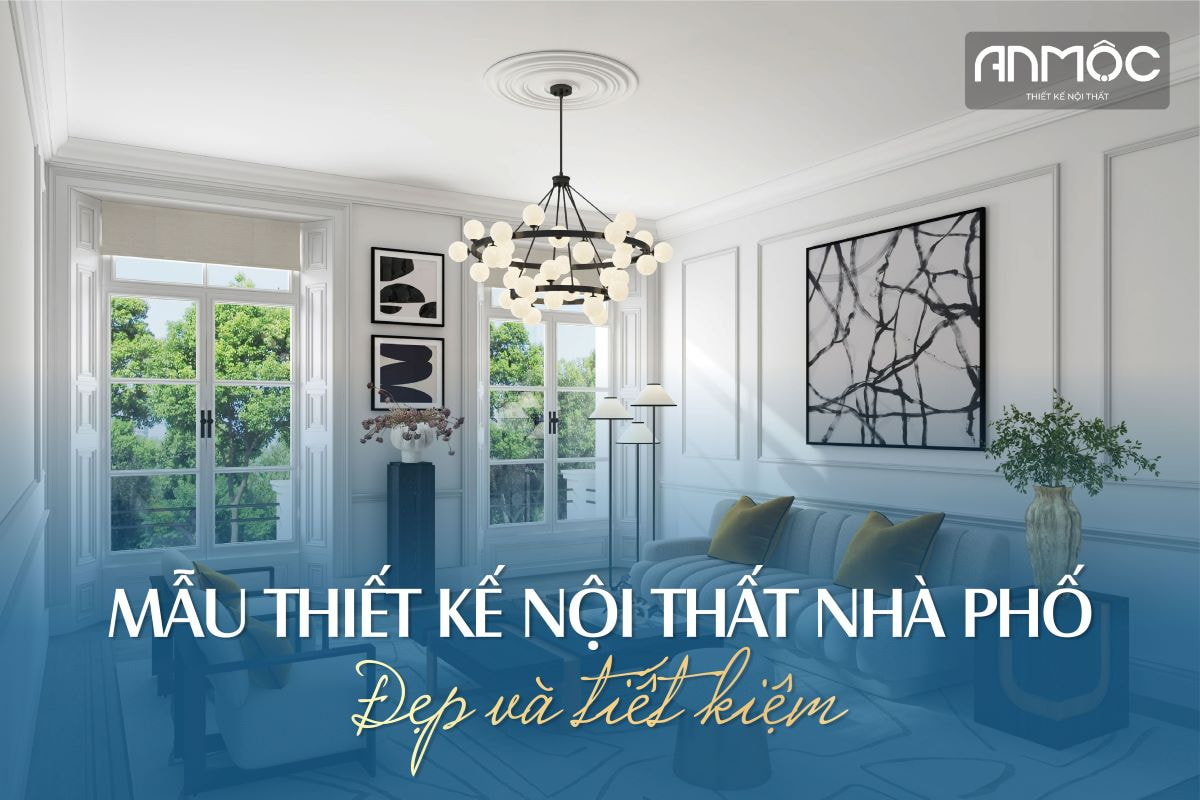 Mẫu thiết kế nội thất nhà phố đẹp và tiết kiệm