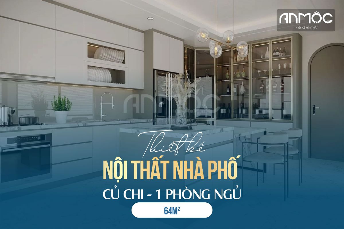 Thiết kế nội thất nhà phố Củ Chi 64m2 1PN