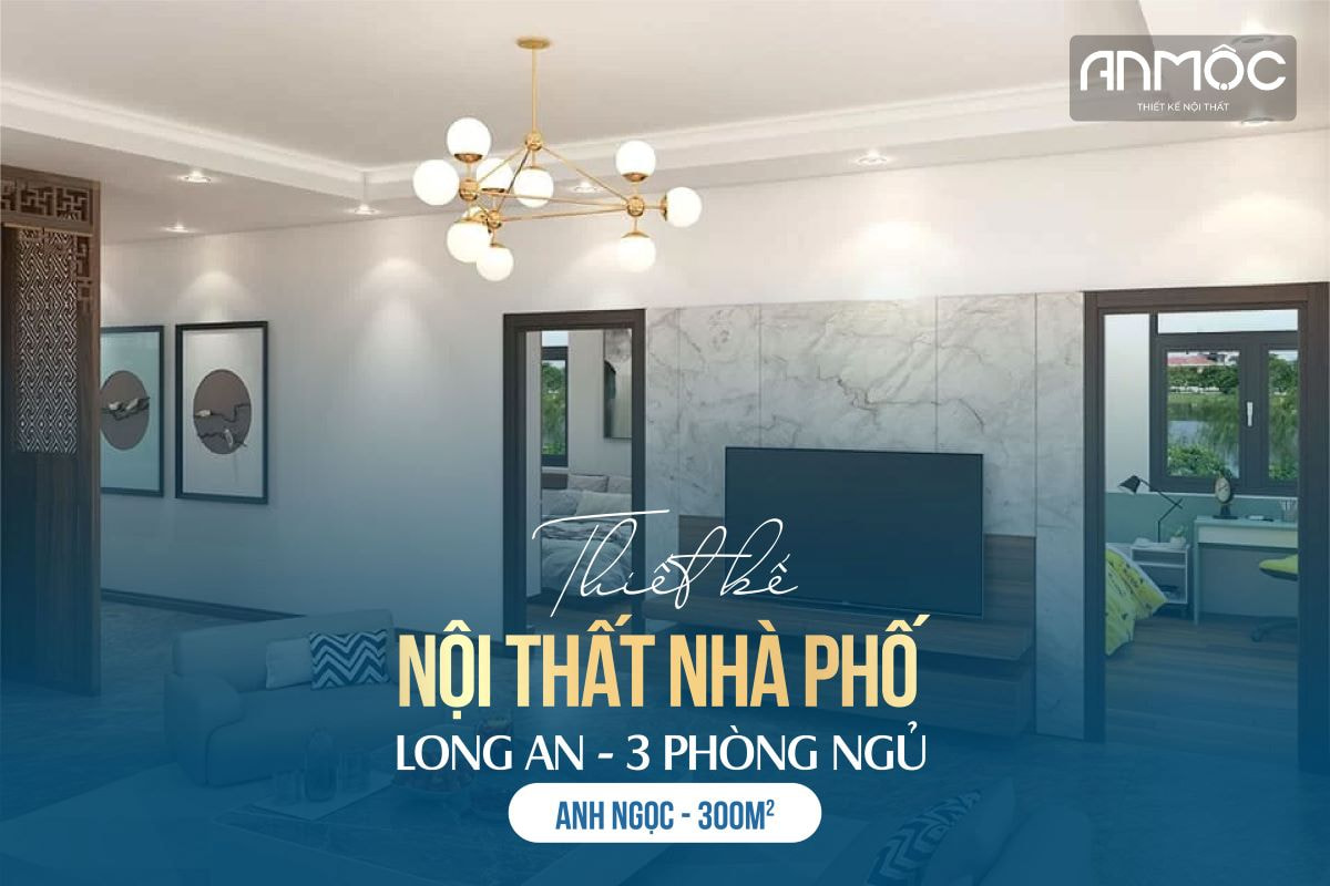 Thiết kế nội thất nhà phố Long An 300m2 3PN