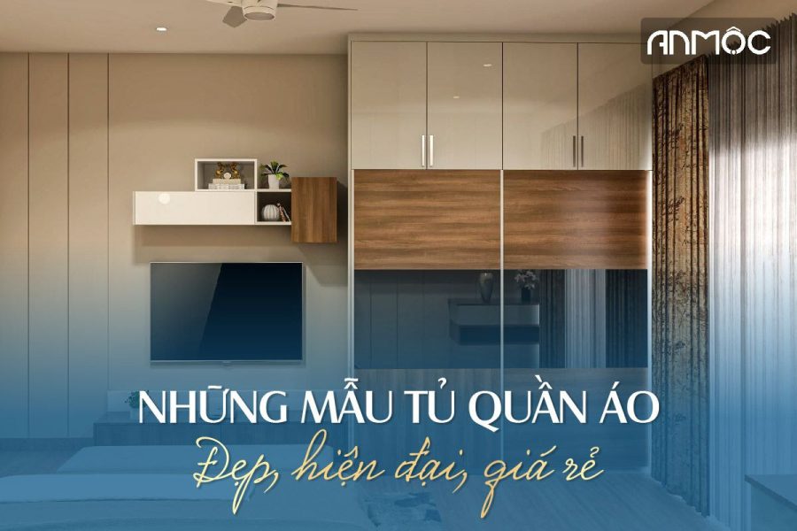 Những mẫu tủ quần áo đẹp, hiện đại, giá rẻ