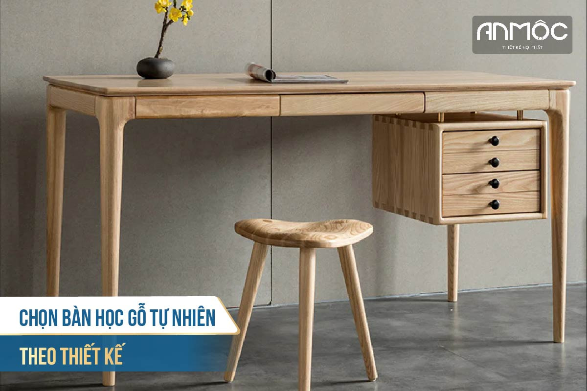 Chọn bàn học gỗ tự nhiên theo thiết kế