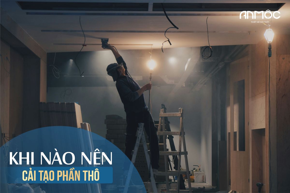 Khi nào nên cải tạo phần thô