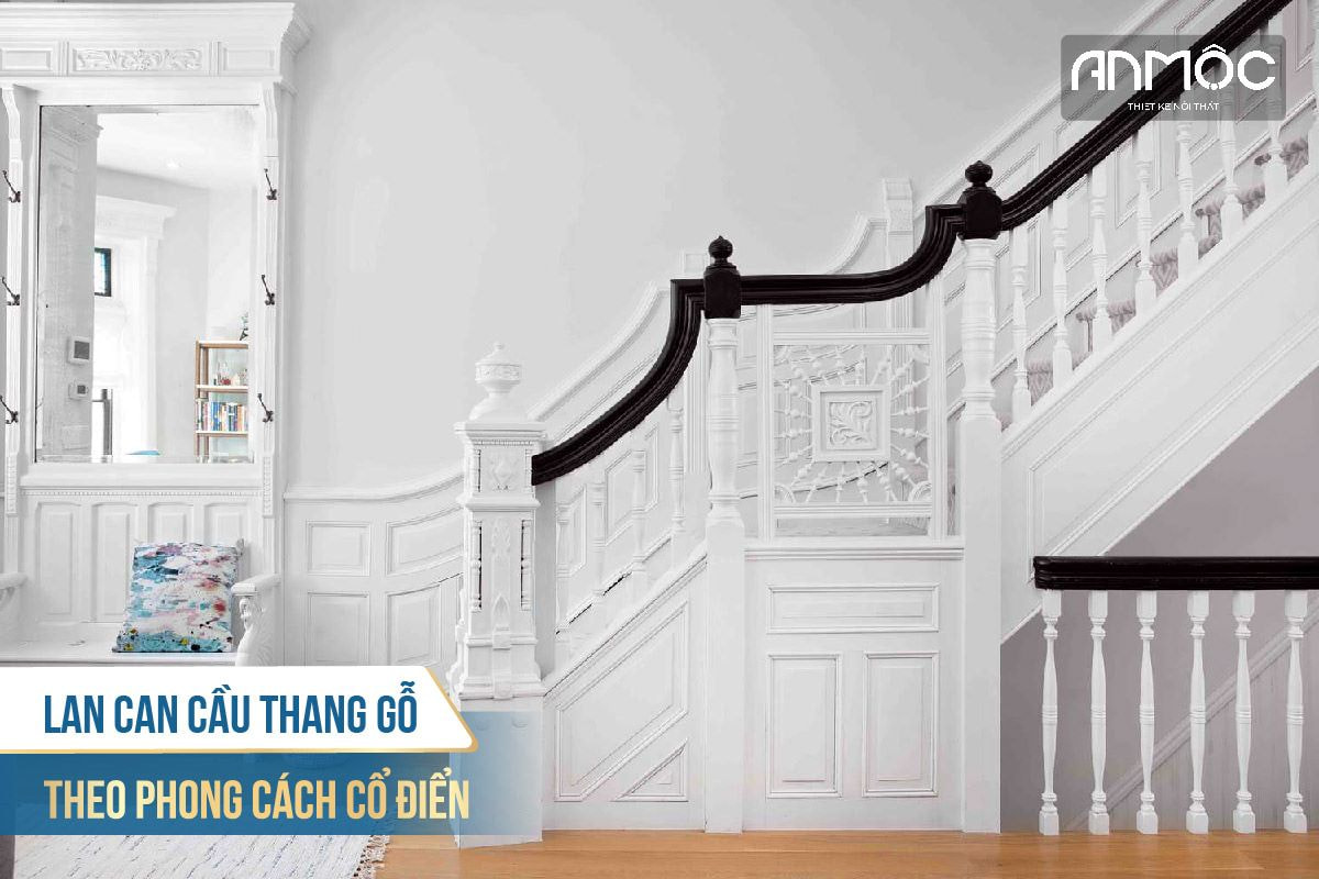 Lan can cầu thang gỗ theo phong cách cổ điển