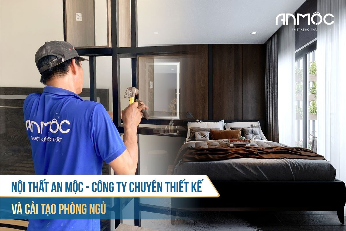 Nội thất An Mộc - Công ty chuyên thiết kế và cải tạo phòng ngủ