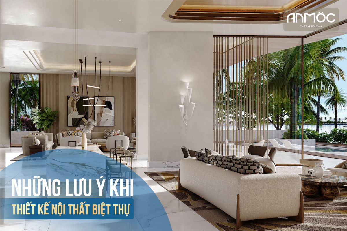 Những lưu ý khi thiết kế nội thất biệt thự