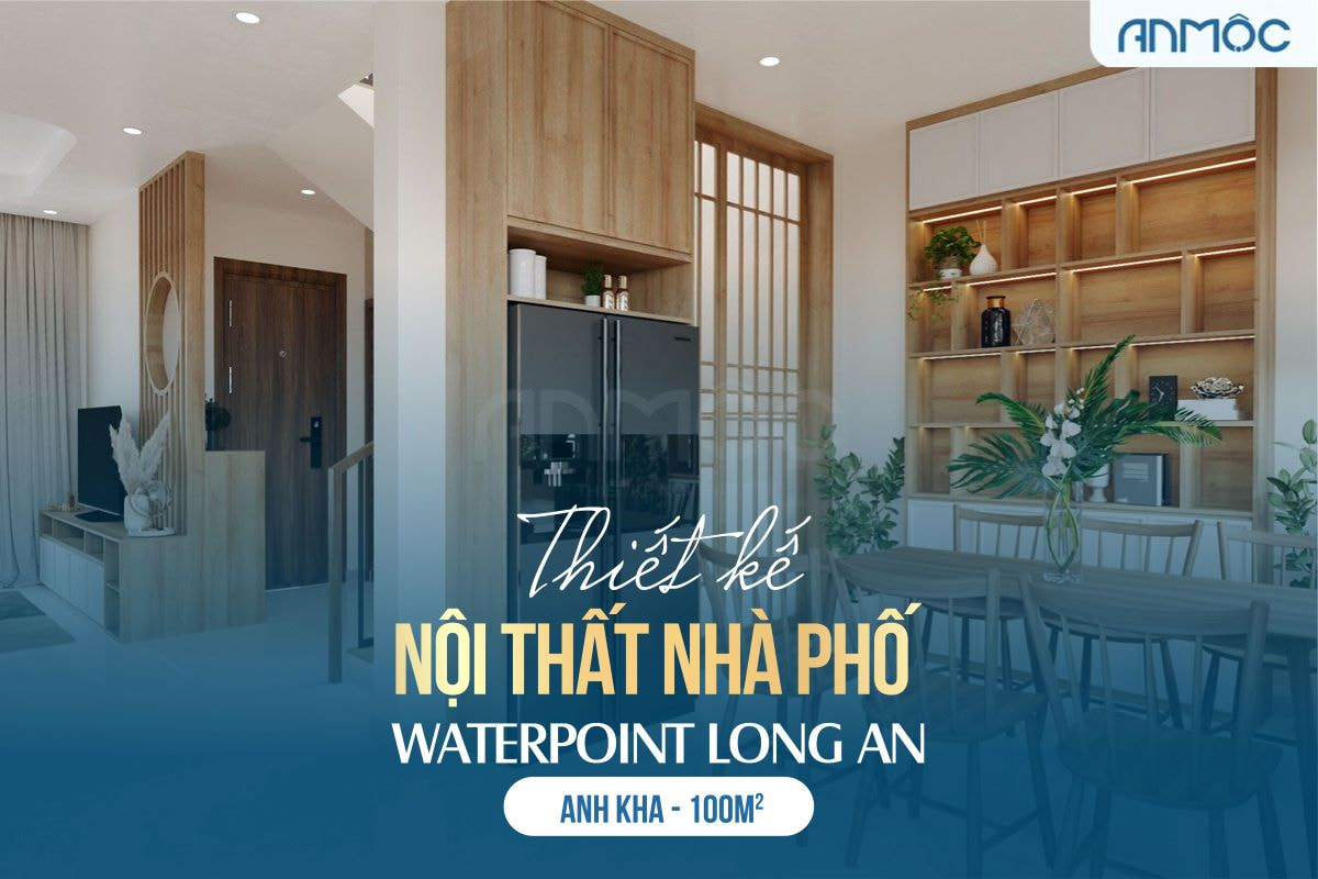 Thiết kế nội thất nhà phố Waterpoint Long An - Anh Kha - 100m2