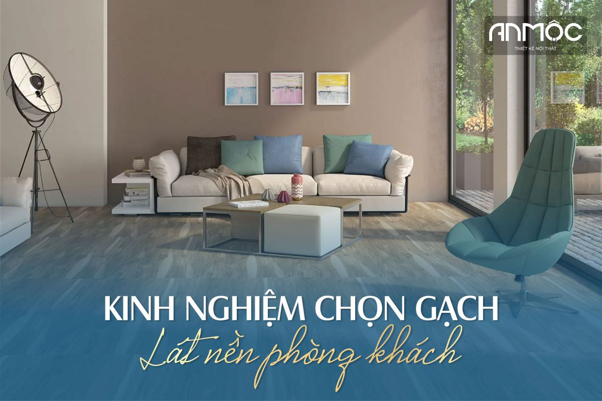 Kinh nghiệm chọn gạch lát nền phòng khách