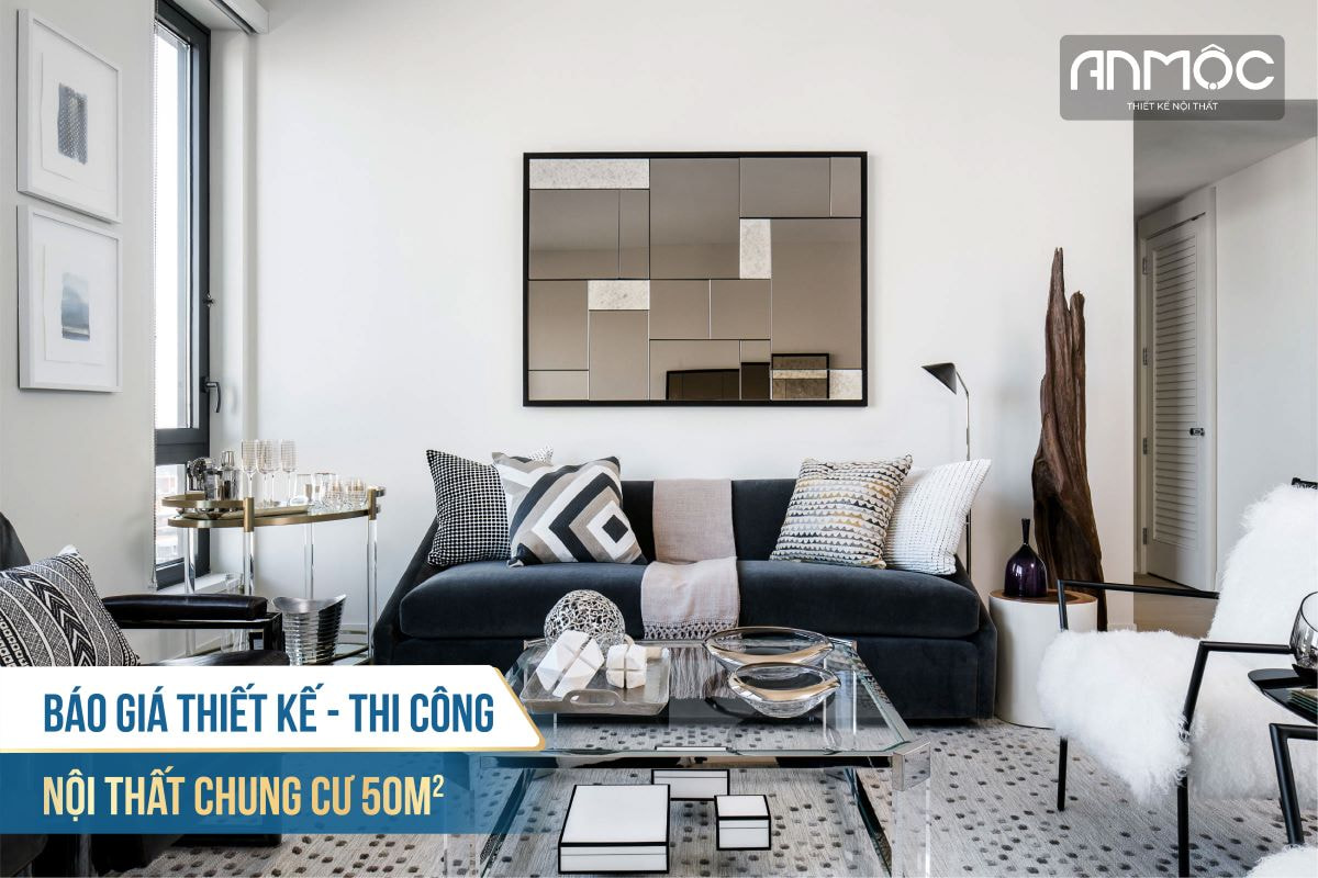 Báo giá thiết kế thi công nội thất chung cư 50m2