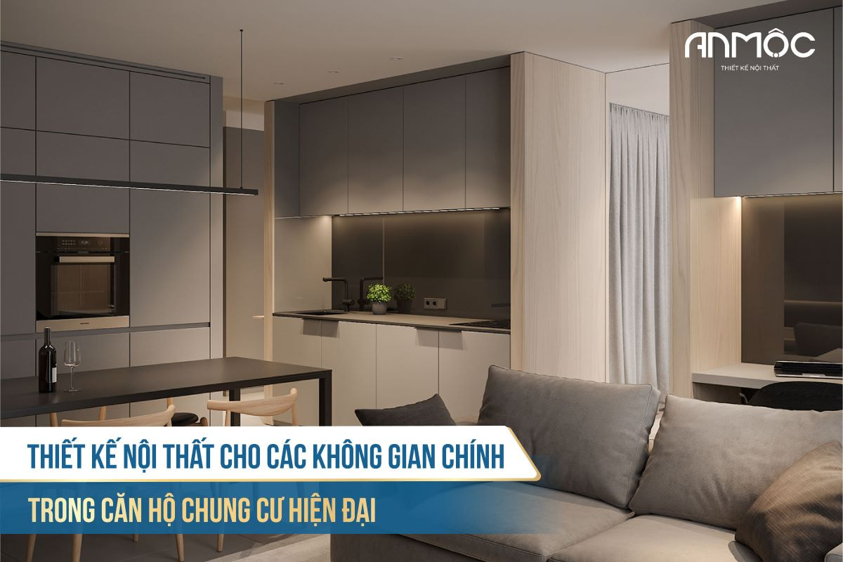 Thiết kế nội thất cho các không gian chính trong căn hộ chung cư hiện đại