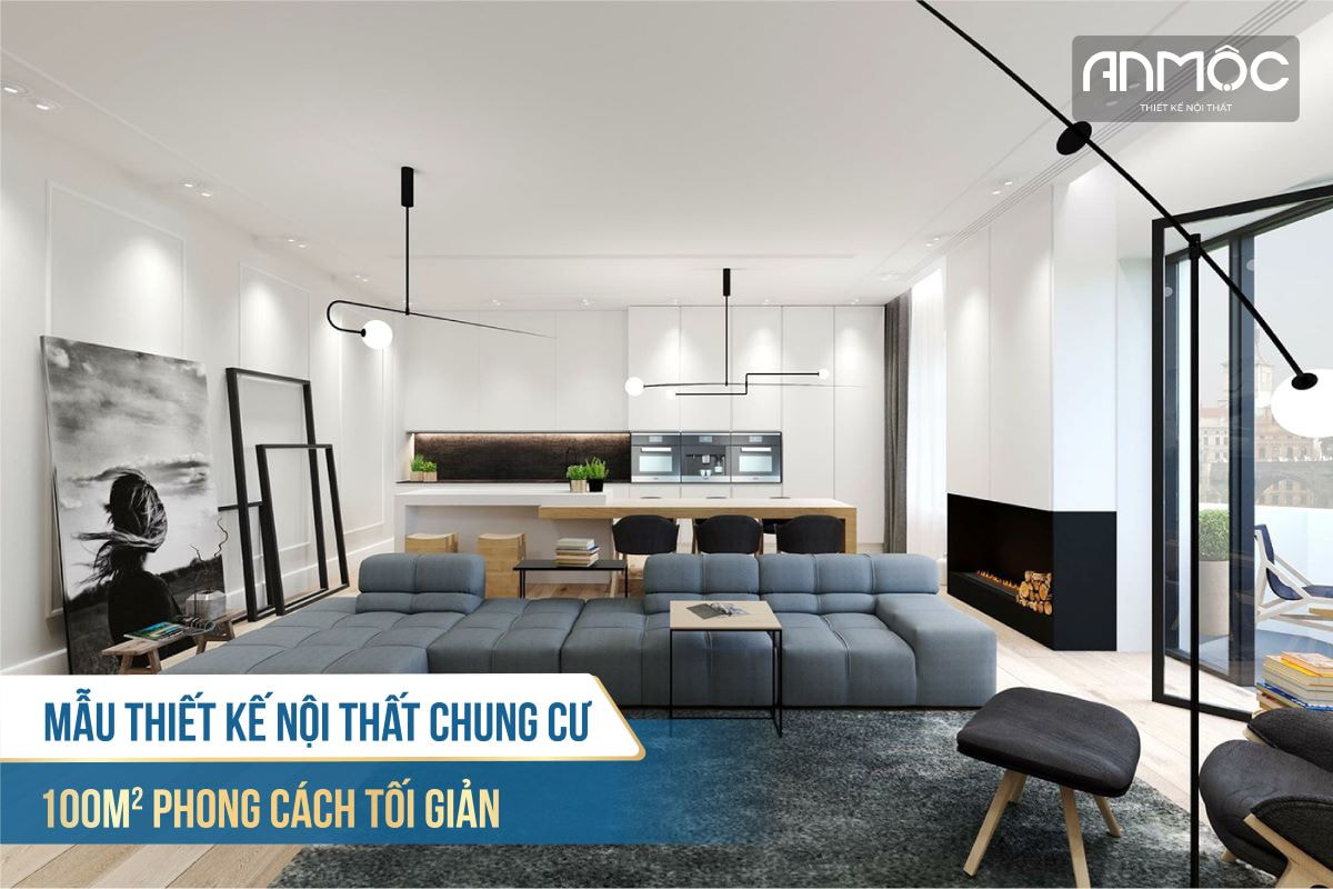 Mẫu thiết kế nội thất chung cư 100m2 phong cách tối giản