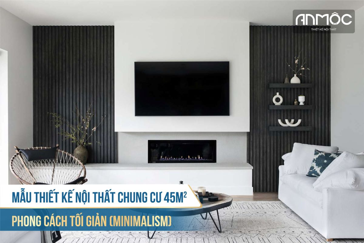 Mẫu thiết kế nội thất chung cư 45m2 phong cách tối giản Minimalism