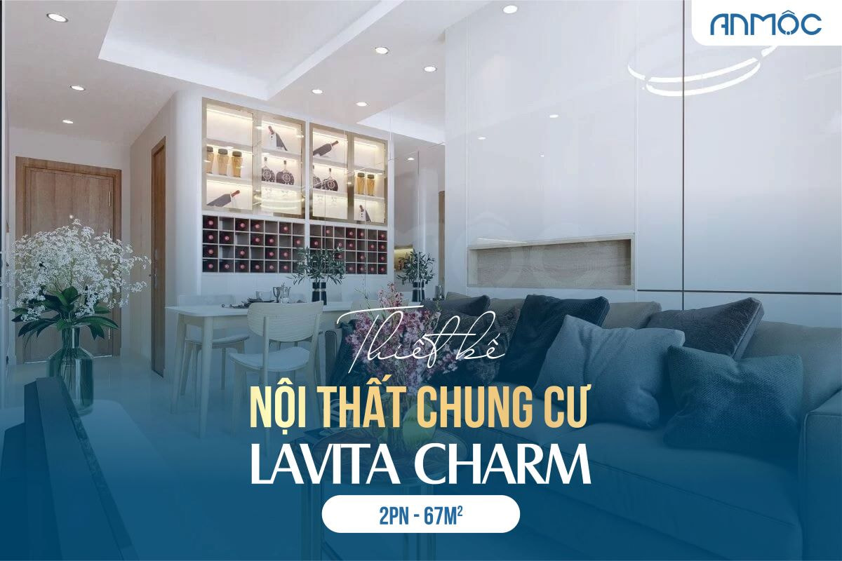 Thiết kế nội thất chung cư Lavita Charm 67m2