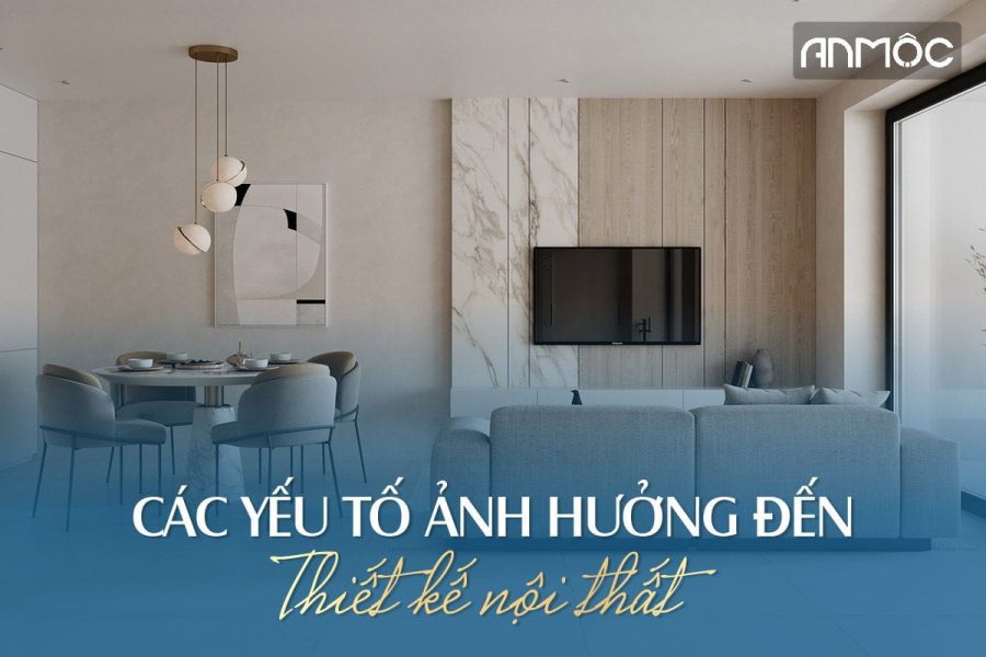 Các yếu tố ảnh hưởng đến thiết kế nội thất