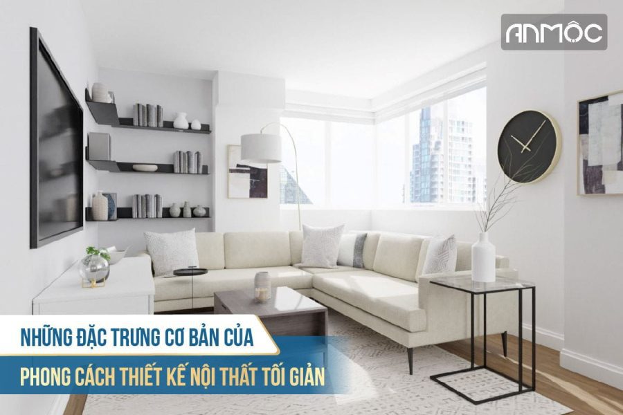 Phong cách thiết kế nội thất tối giản minimalism style