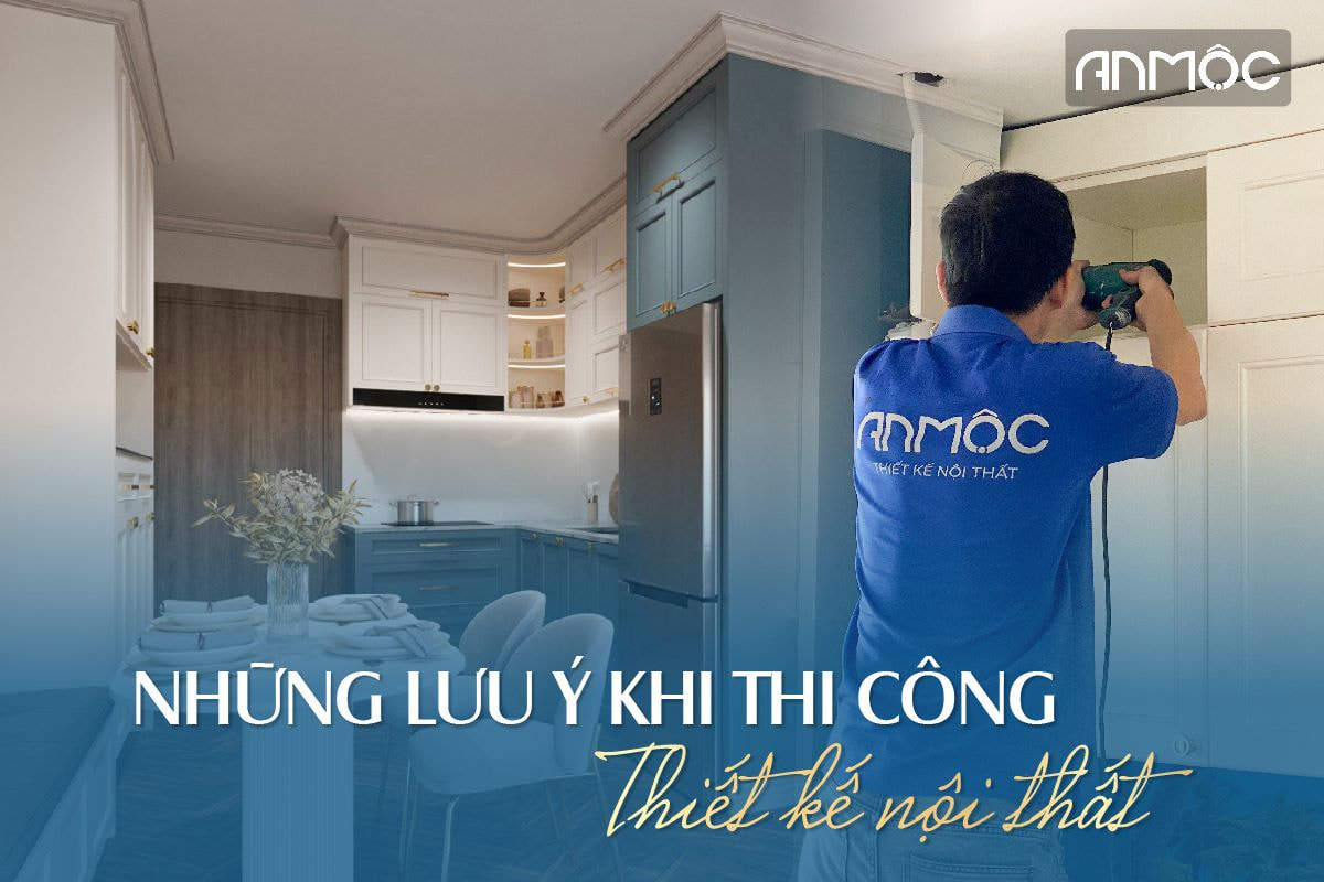 Những lưu ý khi thiết kế thi công nội thất