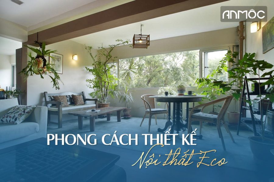 Phong cách thiết kế nội thất Eco