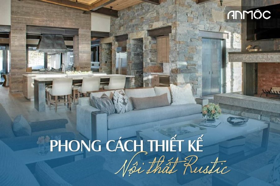 Phong cách thiết kế nội thất Rustic