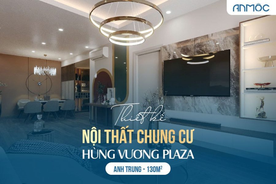 Thiết kế nội thất chung cư Hùng Vương Plaza 130m2