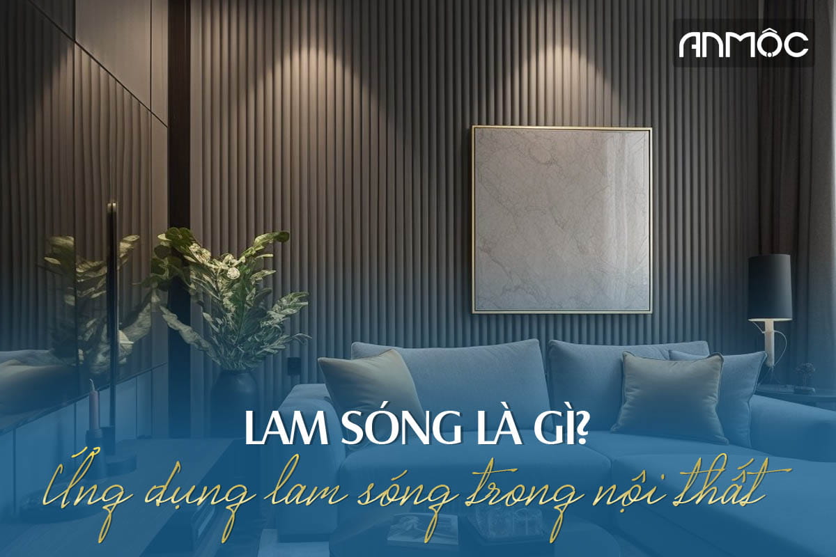 Lam sóng là gì Ứng dụng lam sóng trong thiết kế nội thất