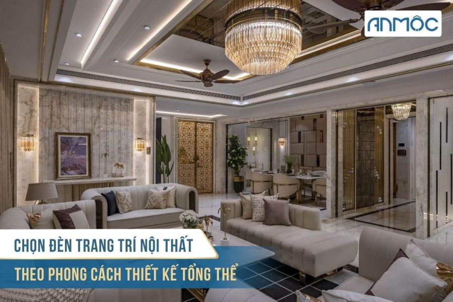 Chọn đèn trang trí nội thất theo phong cách thiết kế tổng thể