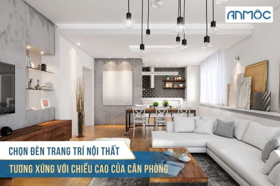 Chọn đèn trang trí nội thất tương xứng với chiều cao của căn phòng