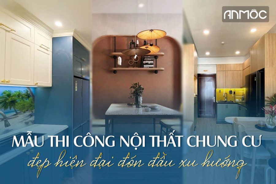 Mẫu thi công nội thất chung cư đẹp hiện đại đón đầu xu hướng