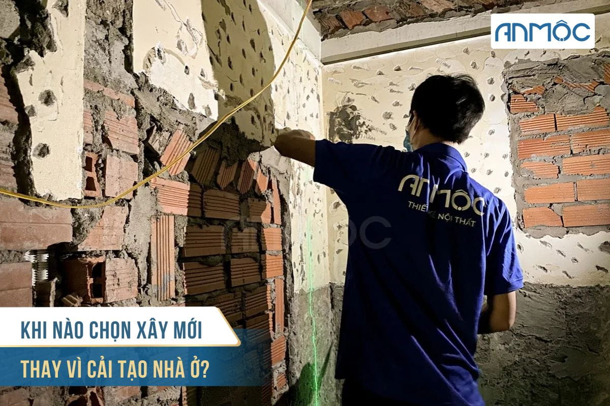 Khi nào chọn xây mới thay vì cải tạo