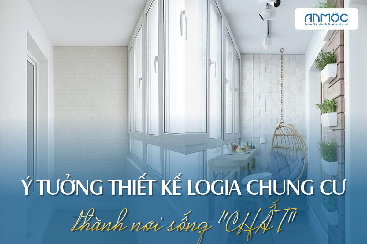 9+ Ý tưởng thiết kế logia chung cư thành nơi sống “chất"