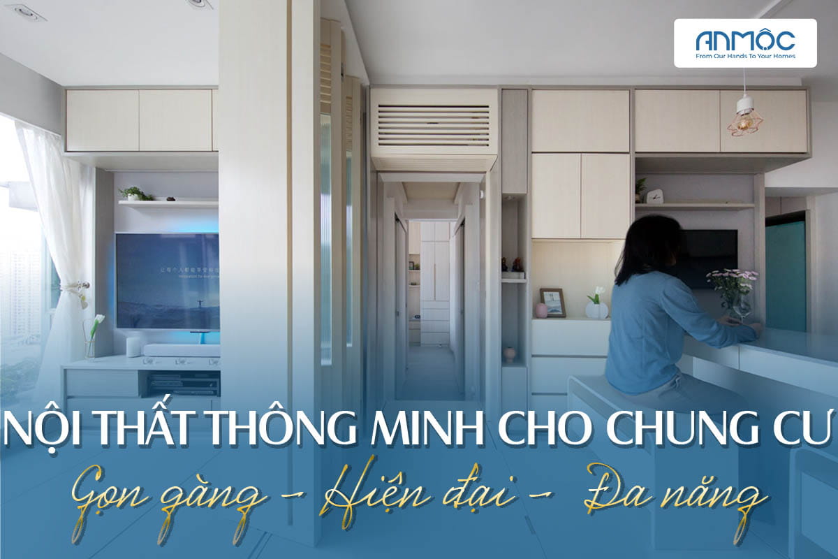 Nội thất thông minh cho chung cư gọn gàng - hiện đại - đa năng