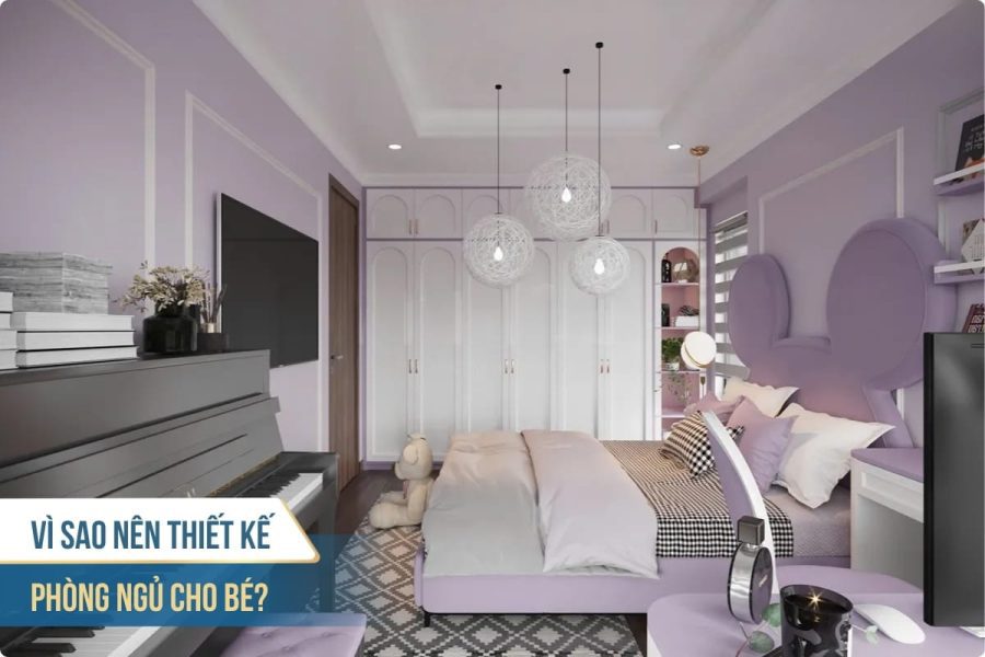 Vì sao nên thiết kế nội thất phòng ngủ cho bé