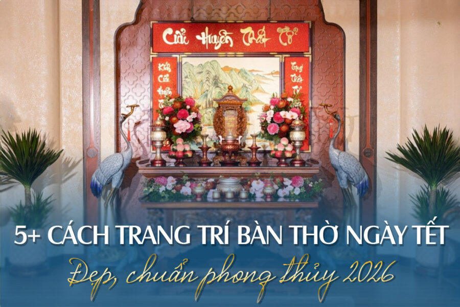 Cách trang trí bàn thờ ngày Tết đẹp, chuẩn phong thuỷ