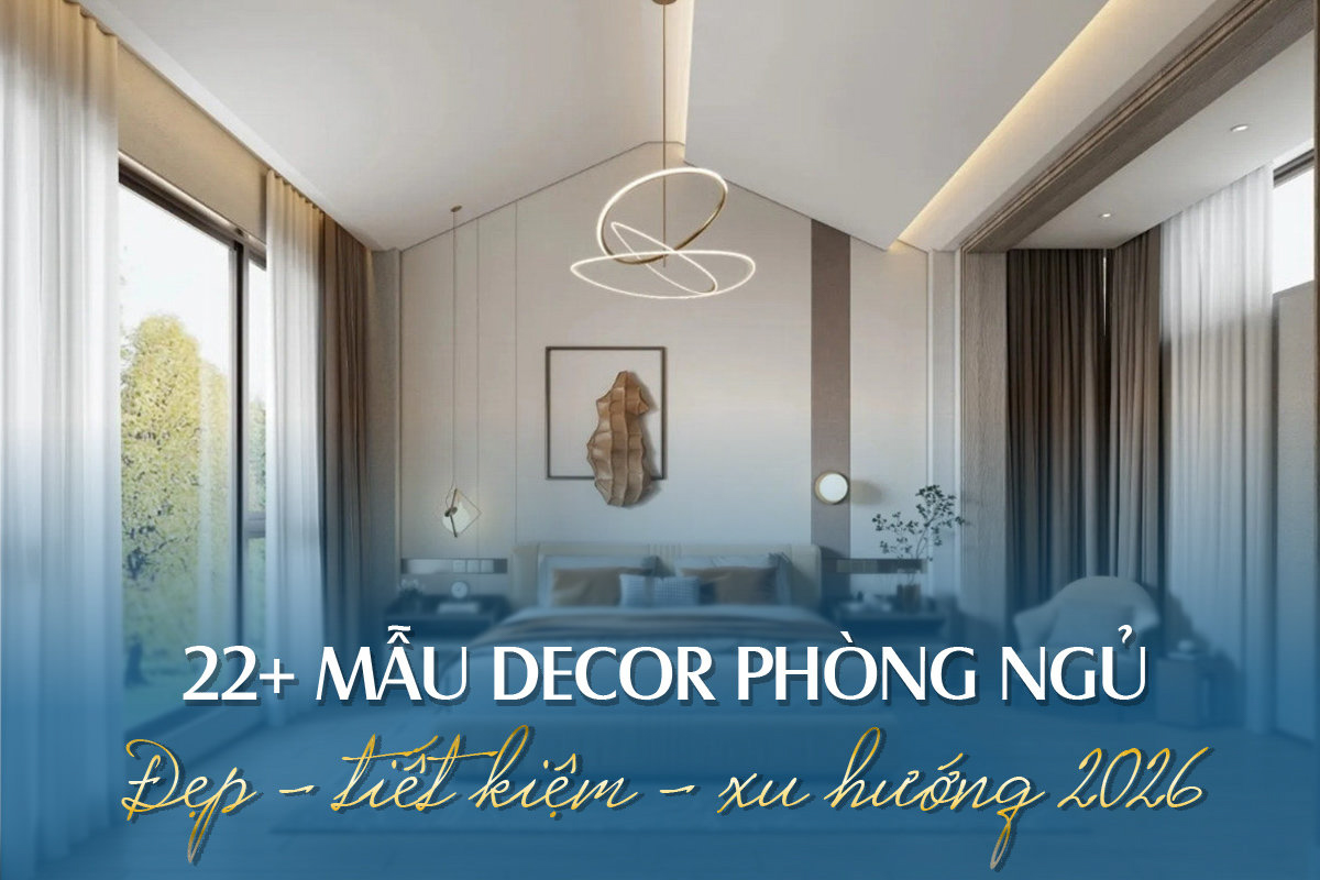 22+ MẪU DECOR PHÒNG NGỦ Đẹp - tiết kiệm - xu hướng 2026